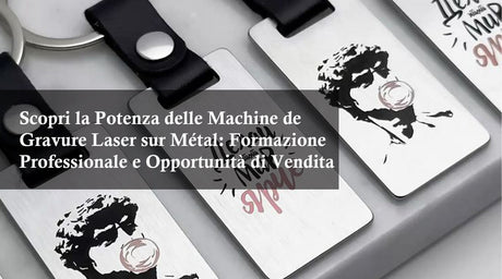 Scopri la Potenza delle Machine de Gravure Laser sur Métal: Formazione Professionale e Opportunità di Vendita