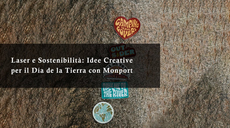 Laser e Sostenibilità: Idee Creative per il Día de la Tierra con Monport