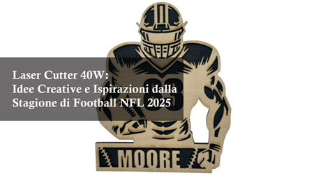 Laser Cutter 40W: Idee Creative e Ispirazioni dalla Stagione di Football NFL 2025