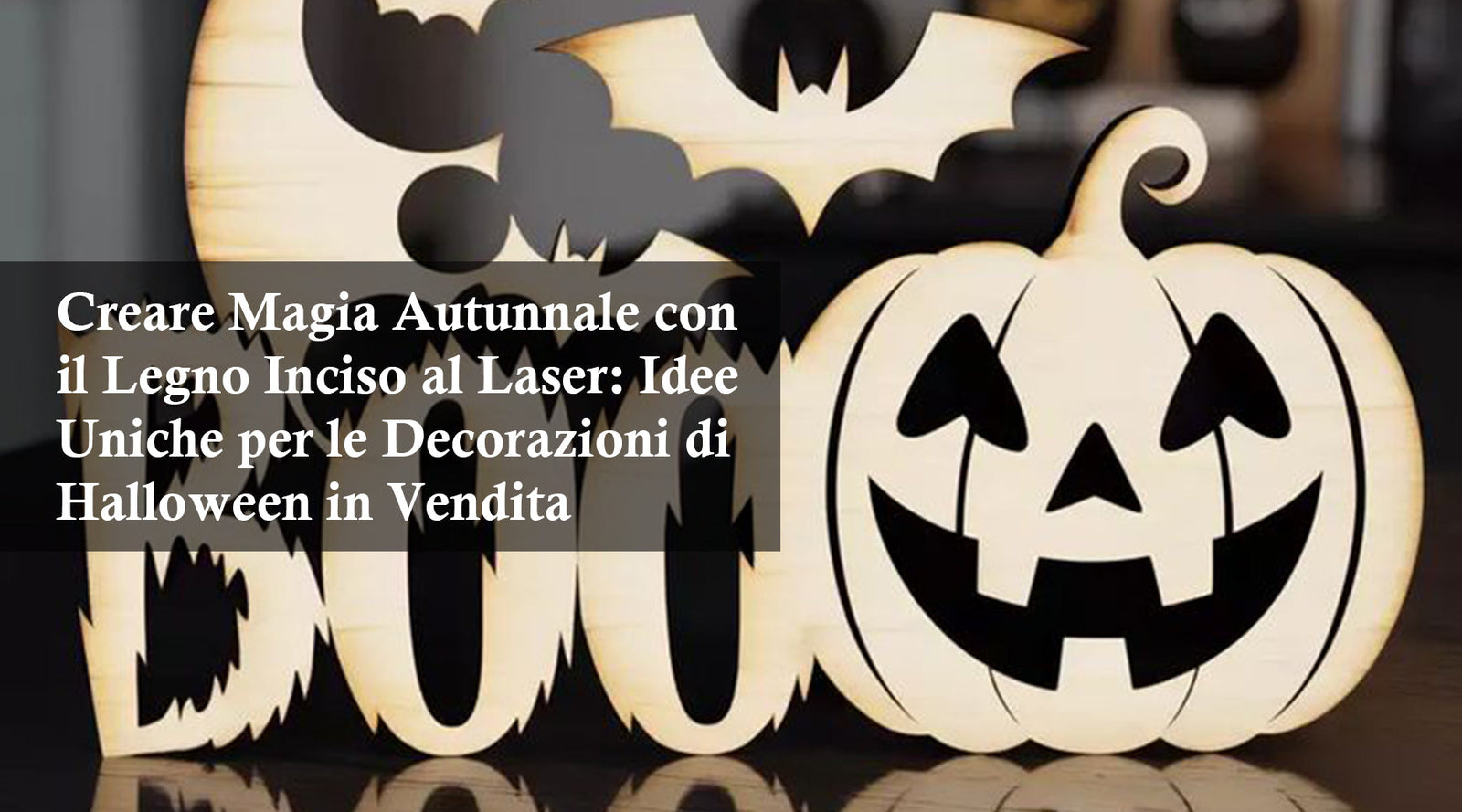 Creare Magia Autunnale con il Legno Inciso al Laser: Idee Uniche per le Decorazioni di Halloween in Vendita