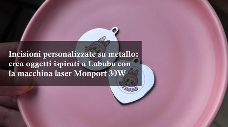 Incisioni personalizzate su metallo: crea oggetti ispirati a Labubu con la macchina laser Monport 30W