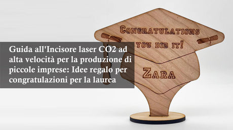Guida all'Incisore laser CO2 ad alta velocità per la produzione di piccole imprese: Idee regalo per congratulazioni per la laurea