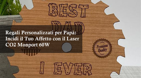 Regali Personalizzati per Papà: Incidi il Tuo Affetto con il Laser CO2 Monport 60W