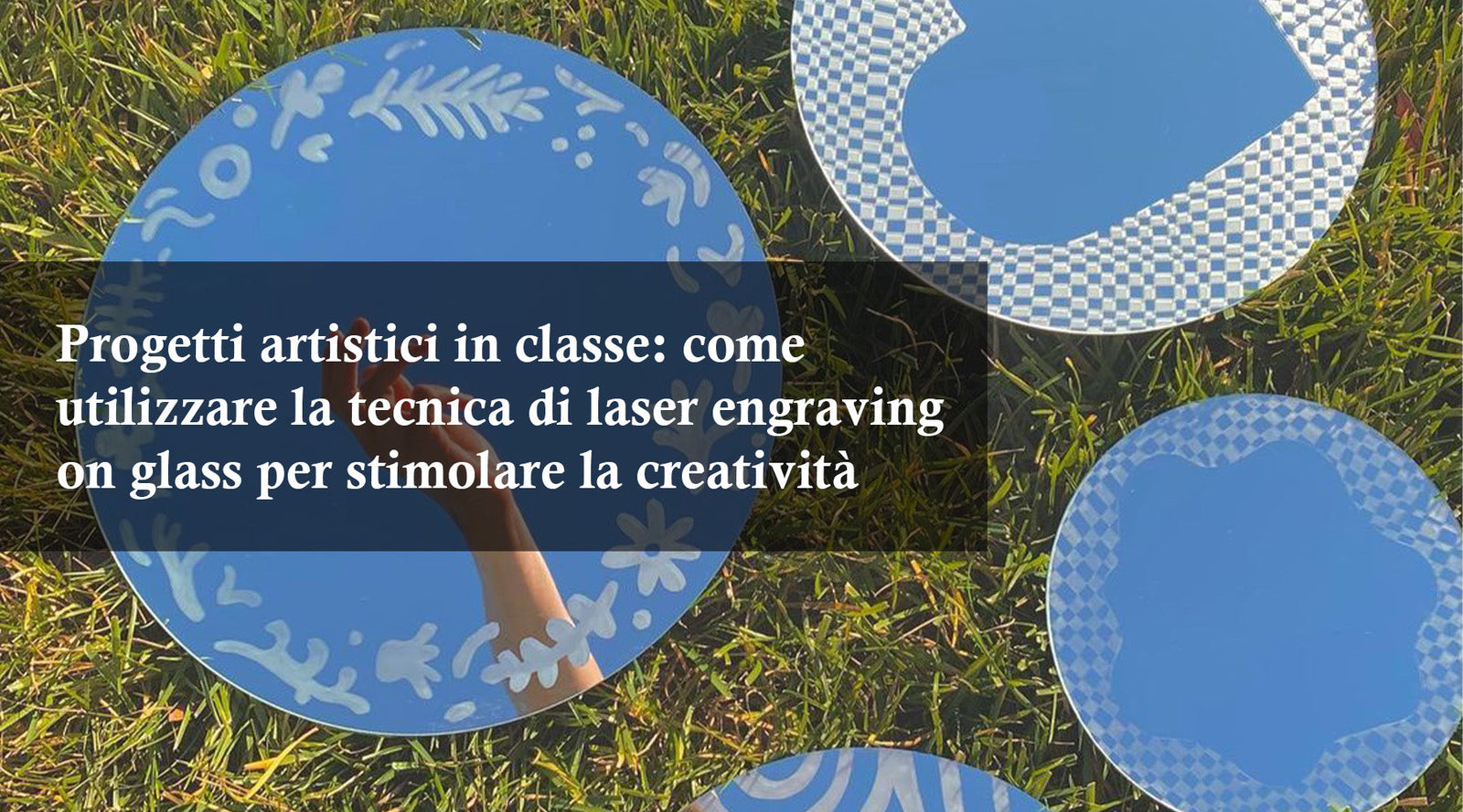 Progetti artistici in classe: come utilizzare la tecnica di laser engraving on glass per stimolare la creatività