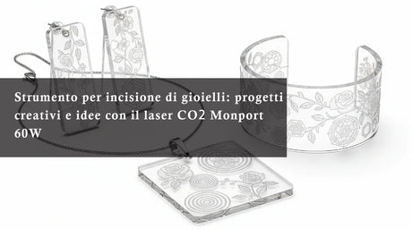 Strumento per incisione di gioielli: progetti creativi e idee con il laser CO₂ Monport 60W