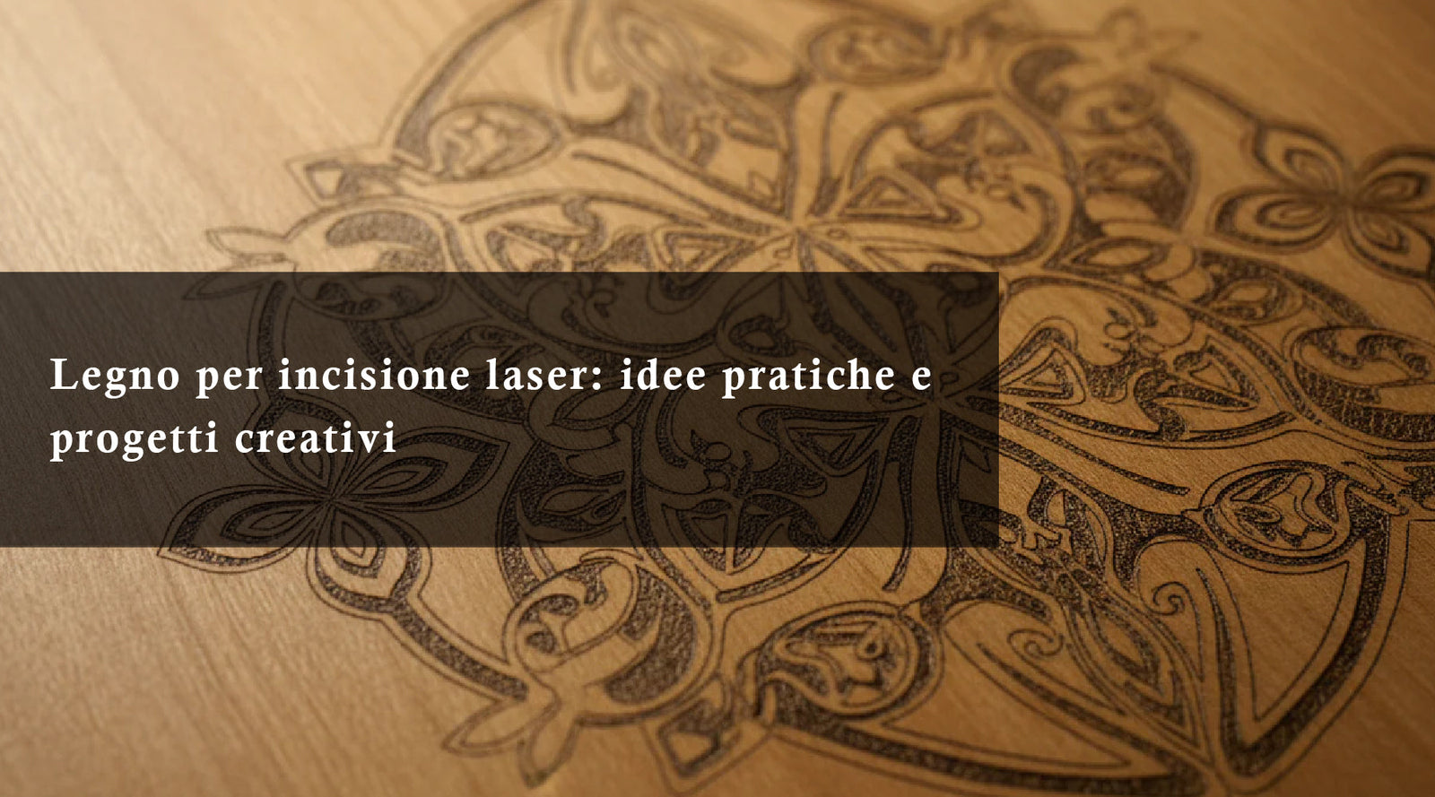 Legno per incisione laser: idee pratiche e progetti creativi