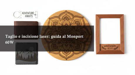 Taglio e incisione laser: guida al Monport 60W