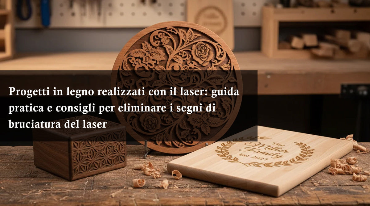 Progetti in legno realizzati con il laser: guida pratica e consigli per eliminare i segni di bruciatura del laser