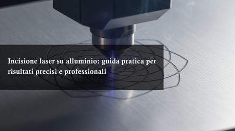 Incisione laser su alluminio: guida pratica per risultati precisi e professionali