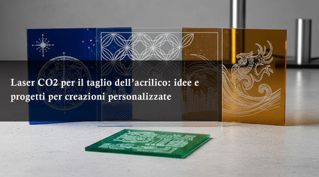 Laser CO2 per il taglio dell’acrilico: idee e progetti per creazioni personalizzate
