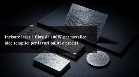 Incisore laser a fibra da 100W per metallo: idee semplici per lavori puliti e precisi