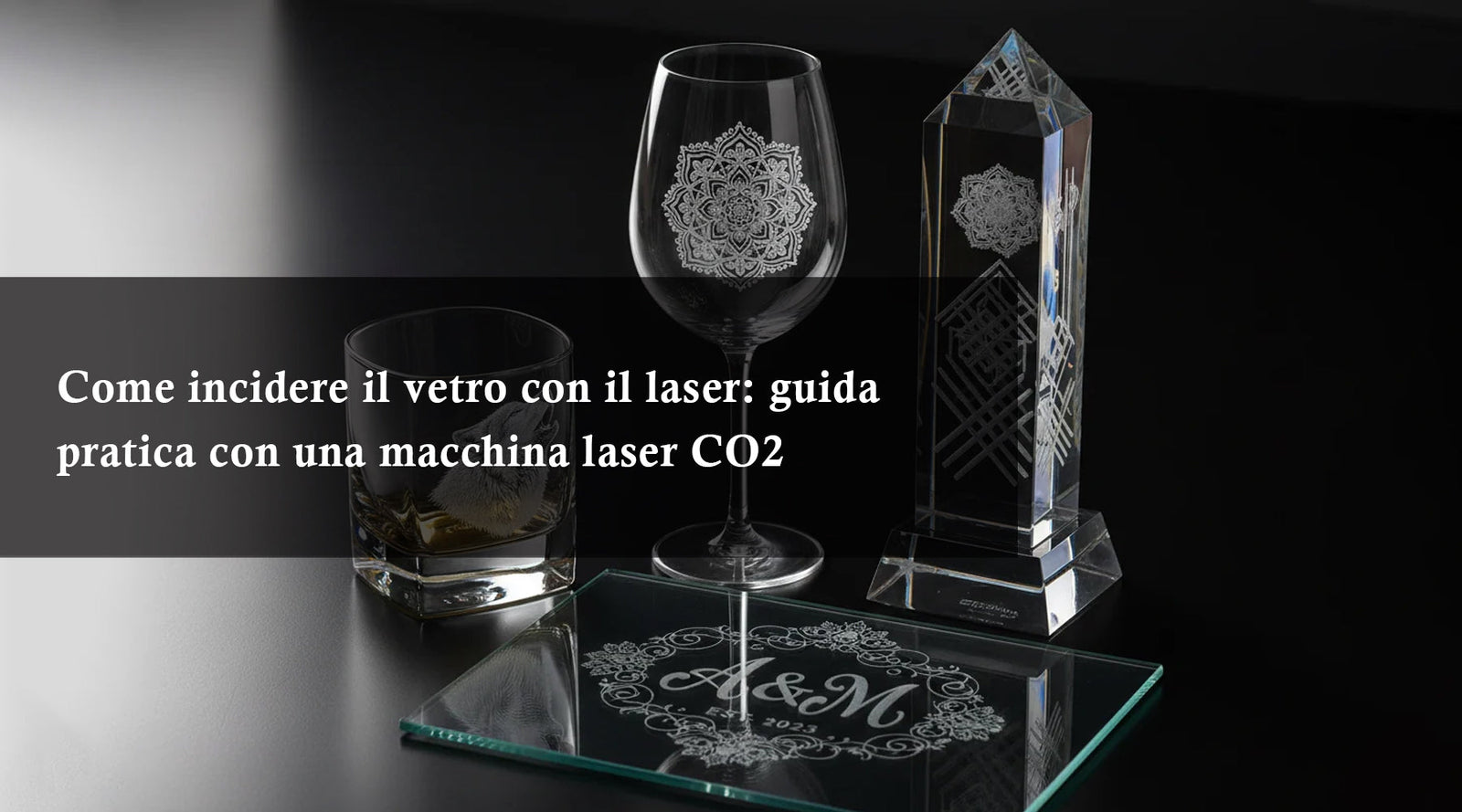 Come incidere il vetro con il laser: guida pratica con una macchina laser CO2
