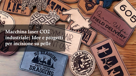 Macchina laser CO2 industriale: Idee e progetti per incisione su pelle