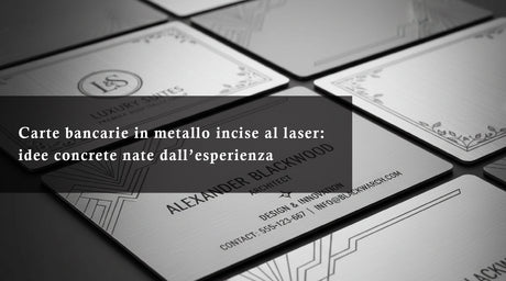 Carte bancarie in metallo incise al laser: idee concrete nate dall’esperienza