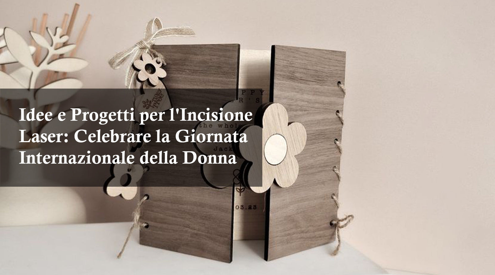 Idee e Progetti per l'Incisione Laser: Celebrare la Giornata Internazionale della Donna