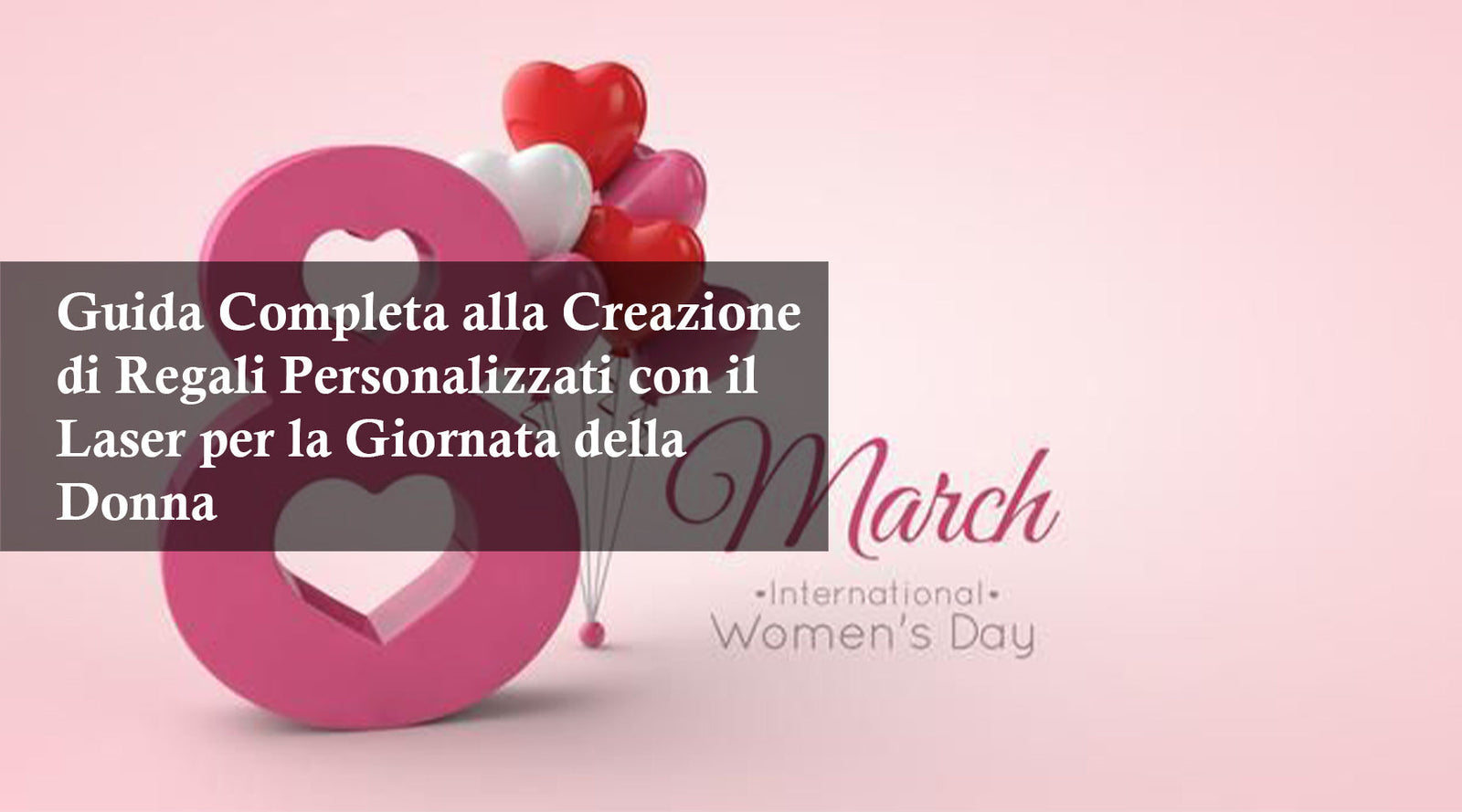 Guida Completa alla Creazione di Regali Personalizzati con il Laser per la Giornata della Donna