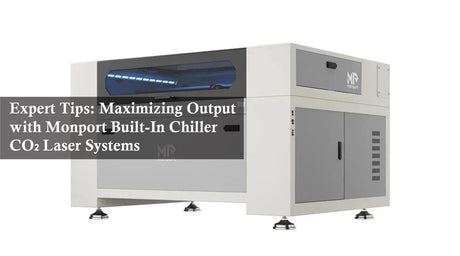 Expert Tips: Maximizing Output with Monport Built-In Chiller CO₂ Laser Systems