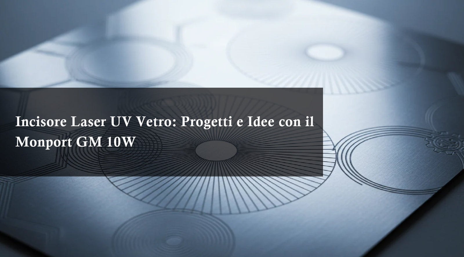 Incisore Laser UV Vetro: Progetti e Idee con il Monport GM 10W